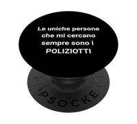 The Only People Who Always Look for me Are The Cops, Italian PopSockets PopGrip Adhesivo
