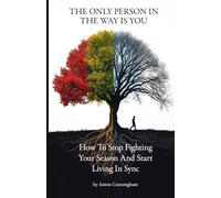 The Only Person In Your Way Is You: How to Stop Fighting Your Season and Start Living in Sync