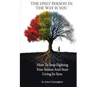 The Only Person In Your Way Is You: How to Stop Fighting Your Season and Start Living in Sync