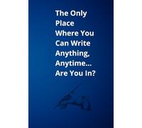 The Only Place Where You Can Write Anything, Anytime… Are You In?: A Notebook with No Rules - Just Your Thoughts, Ideas & Secrets