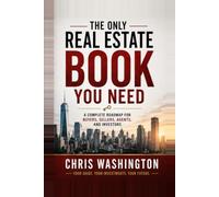 The Only Real Estate Book You'll Ever Need: The Complete Roadmap to Buying, Selling, Investing, Negotiating, Financing, and Building Generational Wealth Through Real Estate