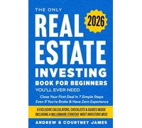 The Only Real Estate Investing Book For Beginners You'll Ever Need: Close Your First Deal in 7 Simple Steps Even If You're Broke & Have Zero Experience