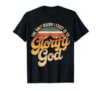 The Only Reason I Exist Is To Glorify God Creyente - Camiseta