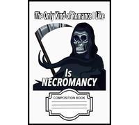 The Only Romance I Like Is Necromancy Composition Book: 6x9” Ruled Journal - Perfect for Notes, Ideas & Daily Writing
