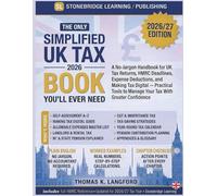 The Only SIMPLIFIED UK TAX GUIDE Book You'll Ever Need: A No-Jargon Handbook for UK Tax Returns, HMRC Deadlines, Expense Deductions, and Making Tax Digital - Practical Tools to Manage Your Tax