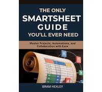 The Only Smartsheet Guide You’ll Ever Need: Master Projects, Automations, and Collaboration with Ease