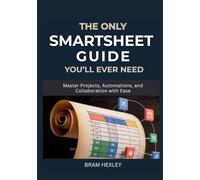 The Only Smartsheet Guide You’ll Ever Need: Master Projects, Automations, and Collaboration with Ease