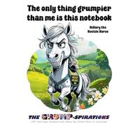 “The Only Thing Grumpier Than Me Is This Notebook” - Funny Pony Journal featuring Hillary the Hostile Horse: Grump-spirations Collection (8.5x11”, 200 Pages)