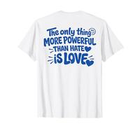 The Only Thing More Powerful Than Hate IS Love - Backprint Camiseta