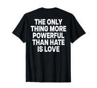 The Only Thing More Powerful Than Hate IS Love - Backprint Camiseta