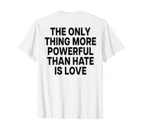 The Only Thing More Powerful Than Hate IS Love - Backprint Camiseta