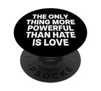 The Only Thing More Powerful Than Hate IS Love - Backprint PopSockets PopGrip Adhesivo