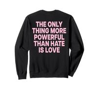 The Only Thing More Powerful Than Hate IS Love - Backprint Sudadera