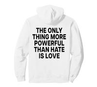 The Only Thing More Powerful Than Hate IS Love - Backprint Sudadera con Capucha
