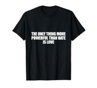 The Only Thing More Powerful Than Hate is Love Camiseta
