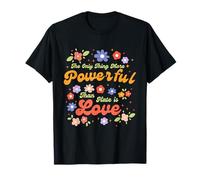 The Only Thing More Powerful Than Hate is Love Camiseta