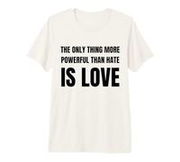 The Only Thing More Powerful Than Hate is Love Camiseta Premium
