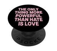 The Only Thing More Powerful Than Hate IS Love PopSockets PopGrip Adhesivo