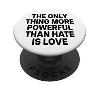 The Only Thing More Powerful Than Hate IS Love PopSockets PopGrip Adhesivo