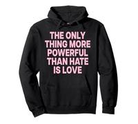 The Only Thing More Powerful Than Hate IS Love Sudadera con Capucha