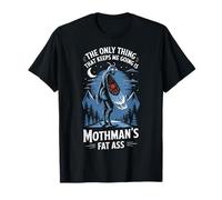 The Only Thing That Keeps Me Going Is Mothman's Fat Ass Camiseta