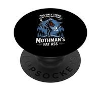 The Only Thing That Keeps Me Going Is Mothman's Fat Ass PopSockets PopGrip Adhesivo