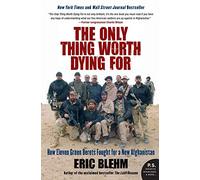 The Only Thing Worth Dying For: How Eleven Green Berets Fought for a New Afghanistan (P.S.)