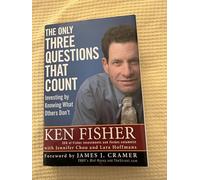 The Only Three Questions That Count: Investing by Knowing What Others Don't