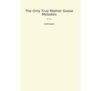 The Only True Mother Goose Melodies (Classic Books)