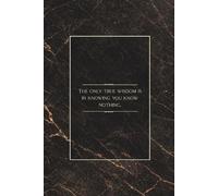The only true wisdom is in knowing you know nothing: Inspirational Quote Notebook 6x9 Inches with 100 Lined Pages for Ideas, Notes and Focus
