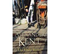 [The Only Victor: (Richard Bolitho: Book 20)] [Kent, Alexander] [November, 2006]