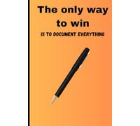 The Only Way to Win is to Document Everything: Funny Gift Notebook Journal for Friends and Family