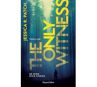 The Only Witness: Er wird dich finden | Thriller | Psychothriller | Spannung mit Gänsehautgarantie | Kompromisslose Ermittlungen, starke Heldin, düstere Atmosphäre