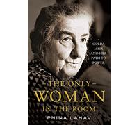 The Only Woman in the Room: Golda Meir and Her Path to Power