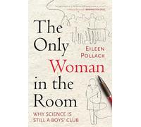 The Only Woman in the Room: Why Science Is Still a Boys' Club