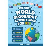 The Only World Geography Activity Book for Kids Ages 8-12: 250+ Fun Facts and Colorful Workbook Challenges to Build Map Mastery and Cultural Curiosity Without Boring Exercises