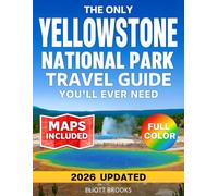 The Only Yellowstone National Park Travel Guide You'll Ever Need: The Complete Full Color Planner with Clear Maps, Day-by-Day Itineraries, Must-See ... and Hidden Gems (America’s Best Road Trips)