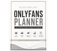 The OnlyFans Business Planner: Everything You Need to Plan Content, Manage Fans, Track Income, Organize Promotions & Grow Your Creator Business
