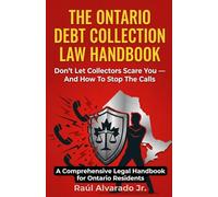 The Ontario Debt Collection Law Handbook: Don’t Let Collectors Scare You - And How to Stop the Calls