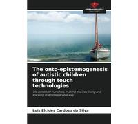 The onto-epistemogenesis of autistic children through touch technologies: We constitute ourselves, making choices, living and knowing in an inseparable way