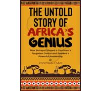 THE ONTOLD STORY OF AFRICA’S GENIUS: How Betrayal Shaped a Continent's Forgotten Genius and Sparked a Powerful Awakening