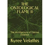 THE ONTOLOGICAL FLAME II: The Architecture of Eternal Essence (NavWar/Vallathian Scrolls/ Codex of Station)