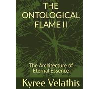 THE ONTOLOGICAL FLAME II: The Architecture of Eternal Essence (NavWar/Vallathian Scrolls/ Codex of Station)