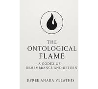 The Ontological Flame: Remembrance of Being Before Name A Vallathian Codex of the First Light (FIELD OPERATIONS SERIES (Applied Ontology / Flame in Motion))