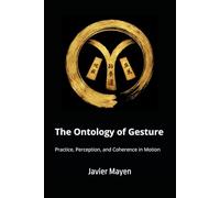 The Ontology of Gesture: Practice, Perception, and Coherence in Motion