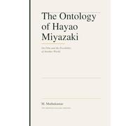The Ontology of Hayao Miyazaki: On Film and the Possibility of Another World