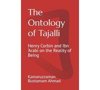 The Ontology of Tajalli: Henry Corbin and Ibn ‘Arabi on the Reality of Being (Henry Corbin Studies)