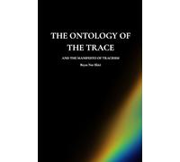 The Ontology of the Trace: and the Manifesto of Traceism