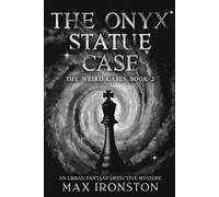 The Onyx Statue Case: The Weird Cases Book 2: A Supernatural Detective Thriller