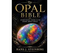 The Opal Bible: Everything There Is to Know About Opals (Complete Gemology Course Encyclopedia)